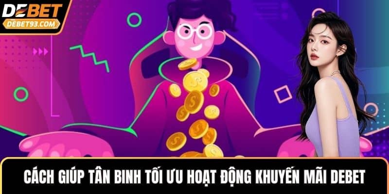 Cách giúp tân binh tối ưu hoạt động khuyến mãi DEBET