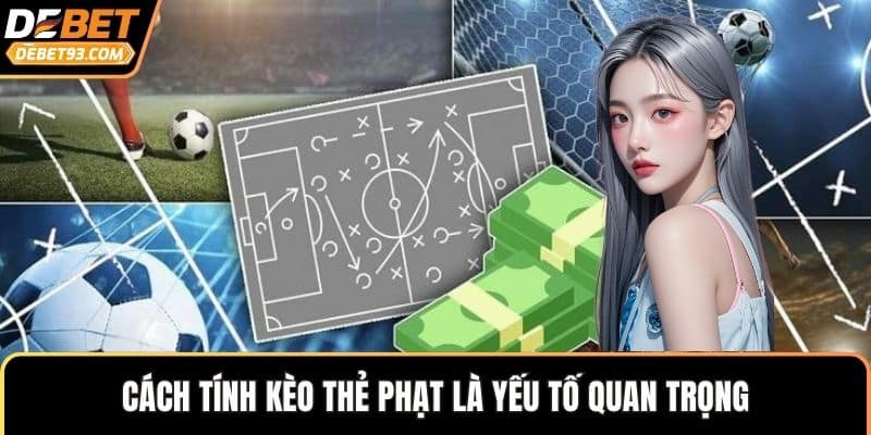 Cách tính kèo thẻ phạt là yếu tố quan trọng