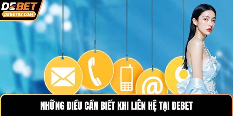 Những điều cần biết khi liên hệ tại DEBET